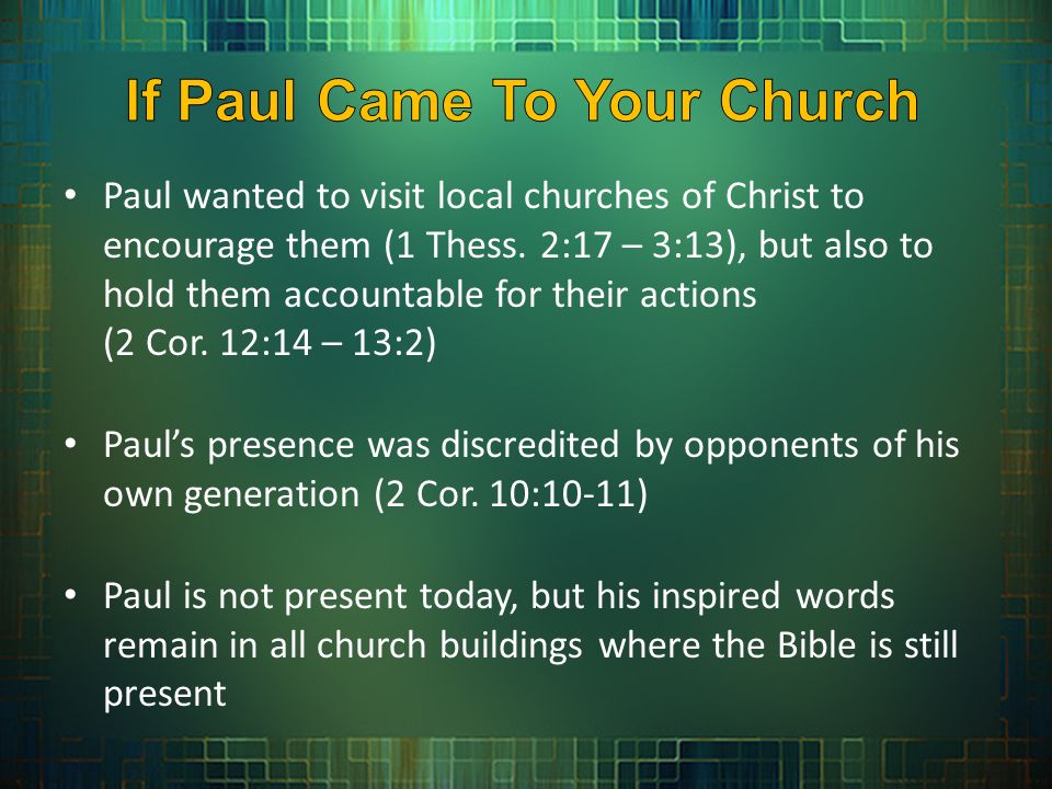 Paul wanted to visit local churches of Christ to encourage them (1 Thess.