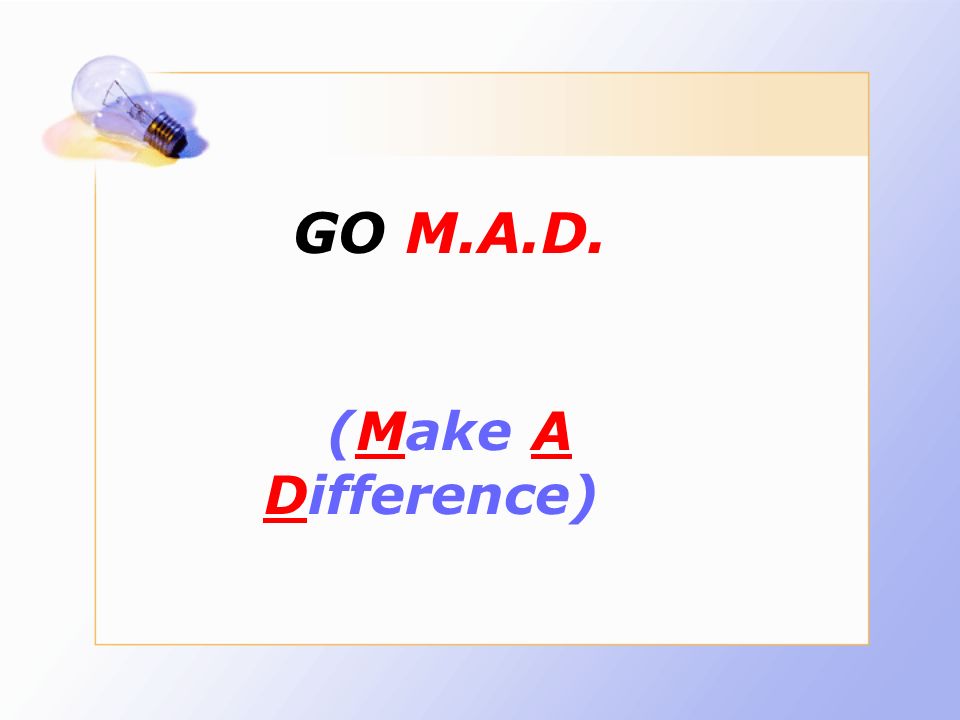 GO M.A.D. A D (Make A Difference)