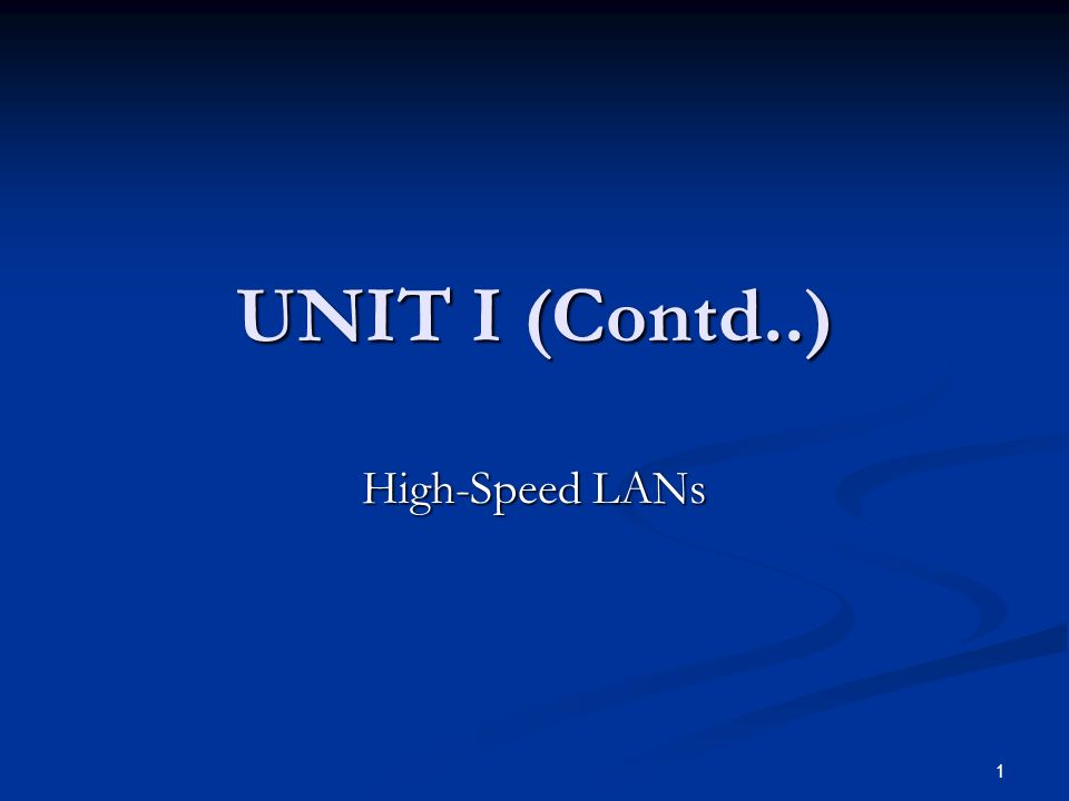 1 UNIT I (Contd..) High-Speed LANs