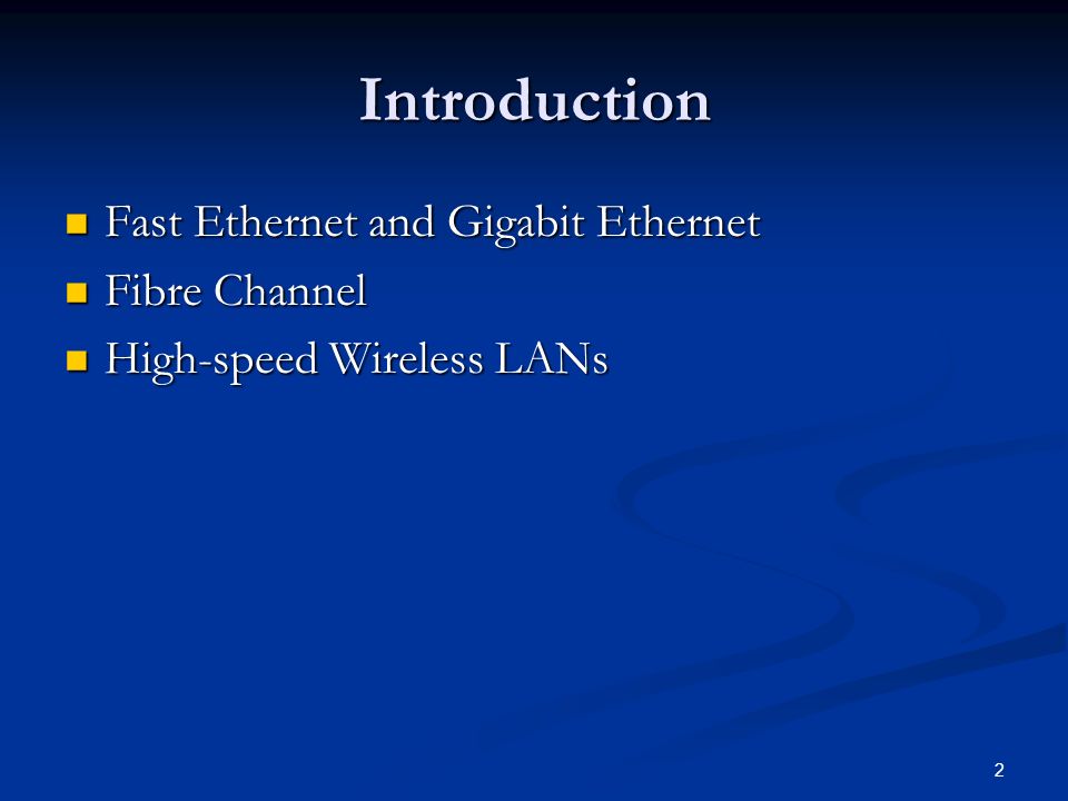 2 Introduction Fast Ethernet and Gigabit Ethernet Fast Ethernet and Gigabit Ethernet Fibre Channel Fibre Channel High-speed Wireless LANs High-speed Wireless LANs