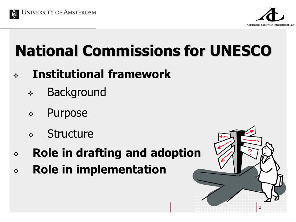 2 National Commissions for UNESCO Institutional framework Background Purpose Structure Role in drafting and adoption Role in implementation