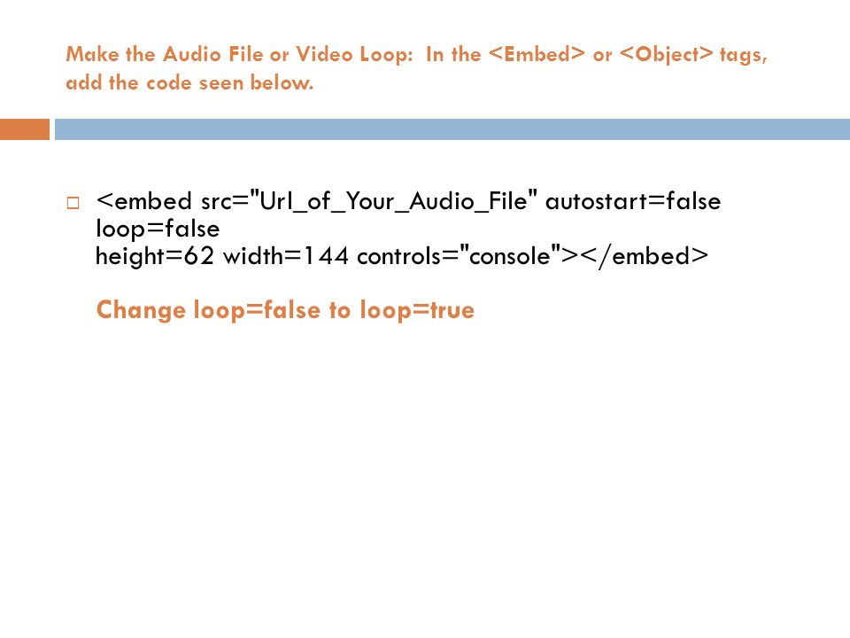 Make the Audio File or Video Loop: In the or tags, add the code seen below.