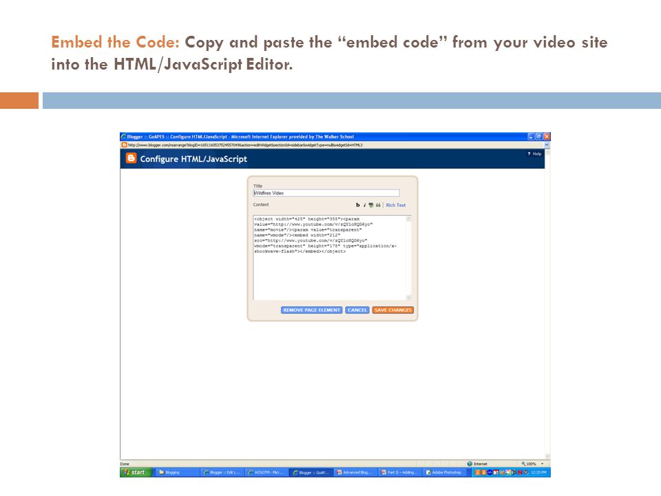 Embed the Code: Copy and paste the embed code from your video site into the HTML/JavaScript Editor.