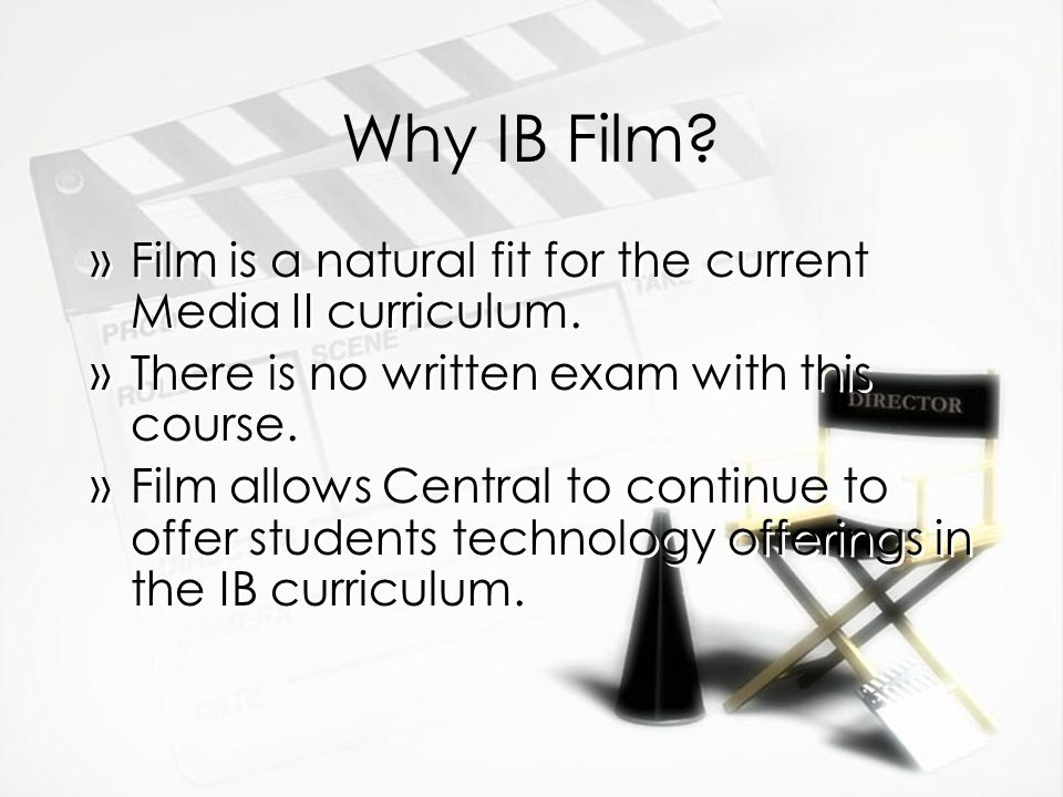 Why IB Film. »Film is a natural fit for the current Media II curriculum.