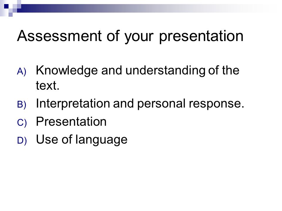 Assessment of your presentation A) Knowledge and understanding of the text.