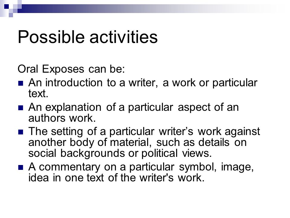 Possible activities Oral Exposes can be: An introduction to a writer, a work or particular text.