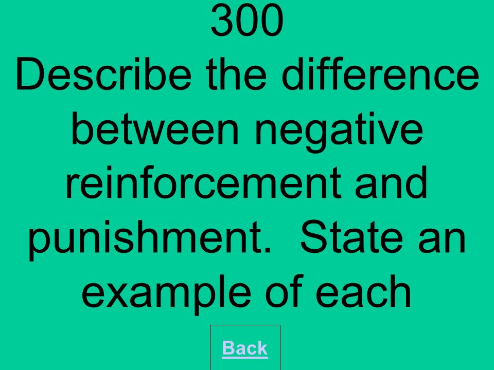 400 State the four contingencies of reinforcement.