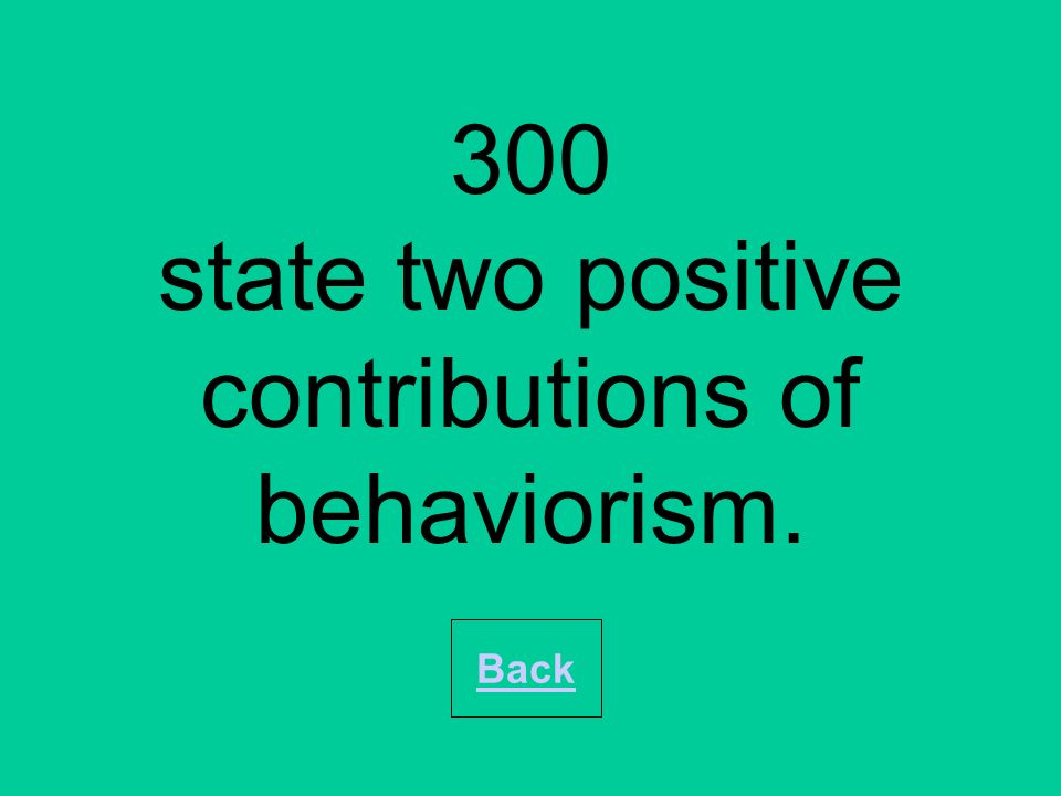 400 State two major criticisms of Behaviourism. Back