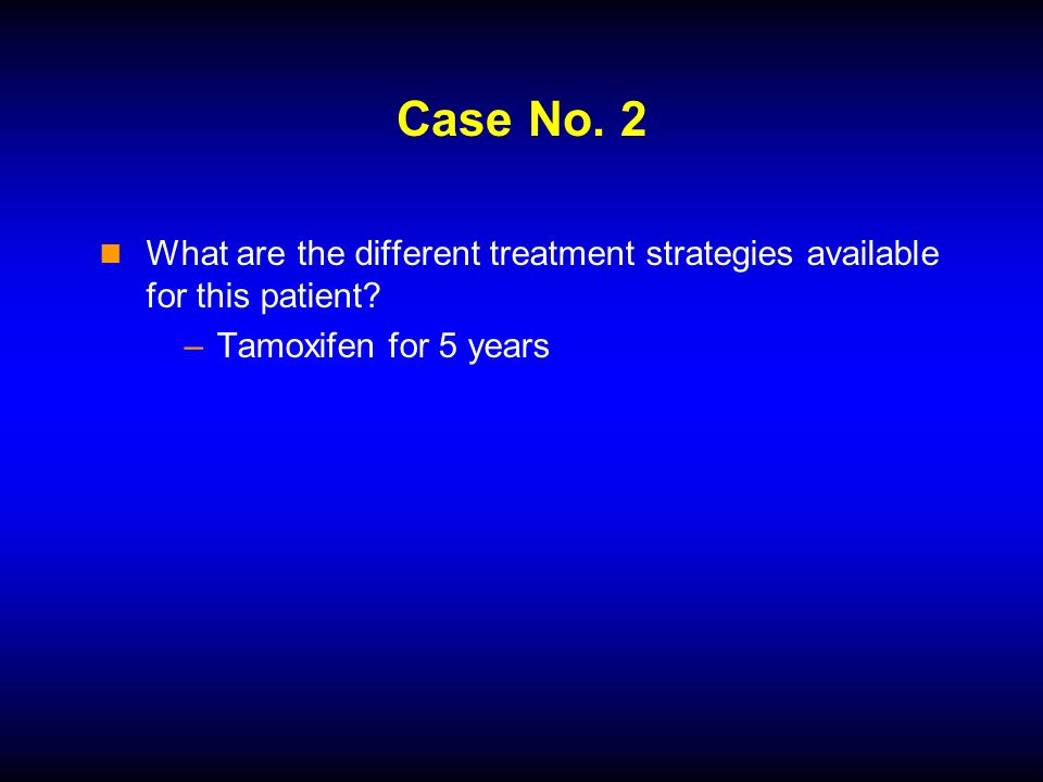 Case No. 2 What are the different treatment strategies available for this patient.