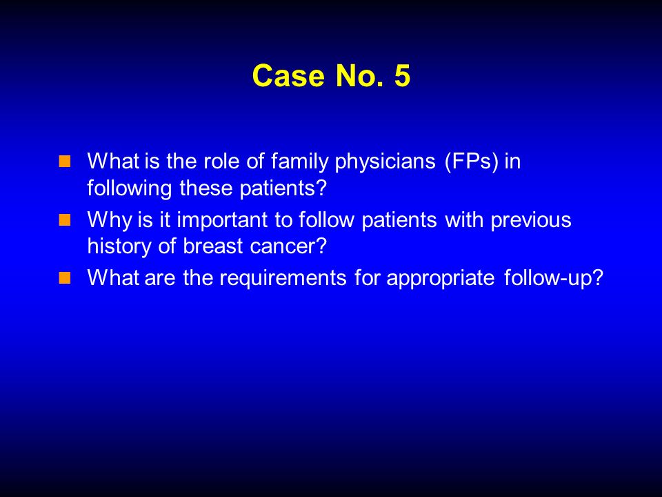 Case No. 5 What is the role of family physicians (FPs) in following these patients.