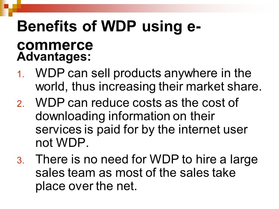 Benefits of WDP using e- commerce Advantages: 1.