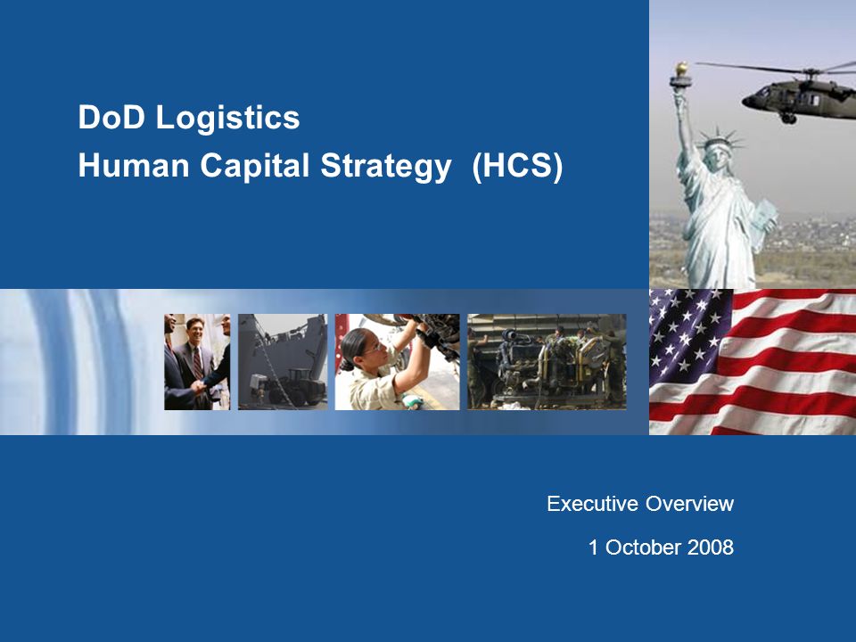 DoD Logistics Human Capital Strategy (HCS) Executive Overview 1 October 2008