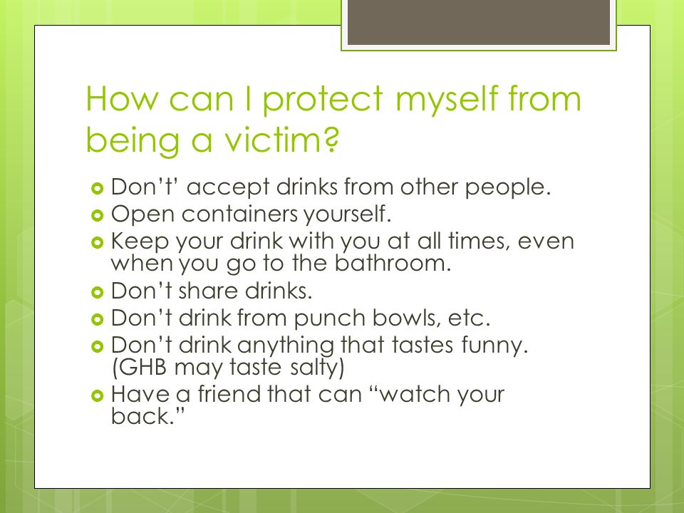 How can I protect myself from being a victim. Dont accept drinks from other people.