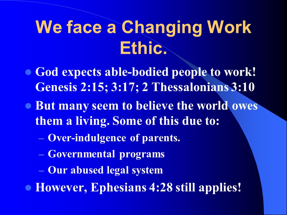 We face a Changing Work Ethic. God expects able-bodied people to work.