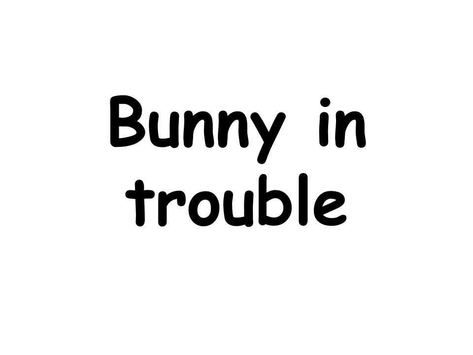 Bunny in trouble