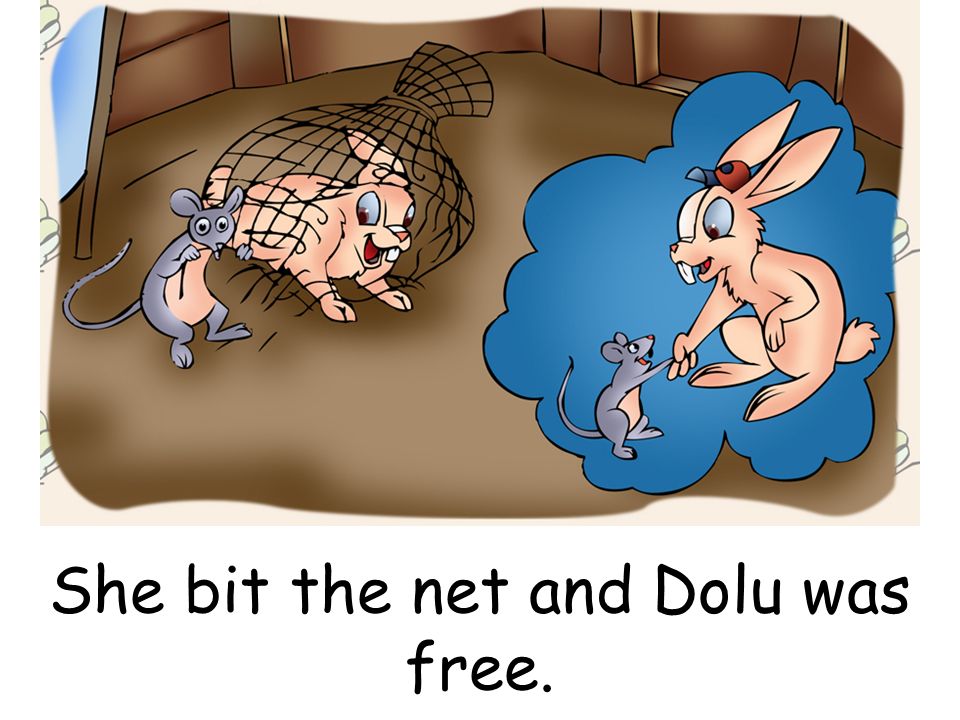 She bit the net and Dolu was free.