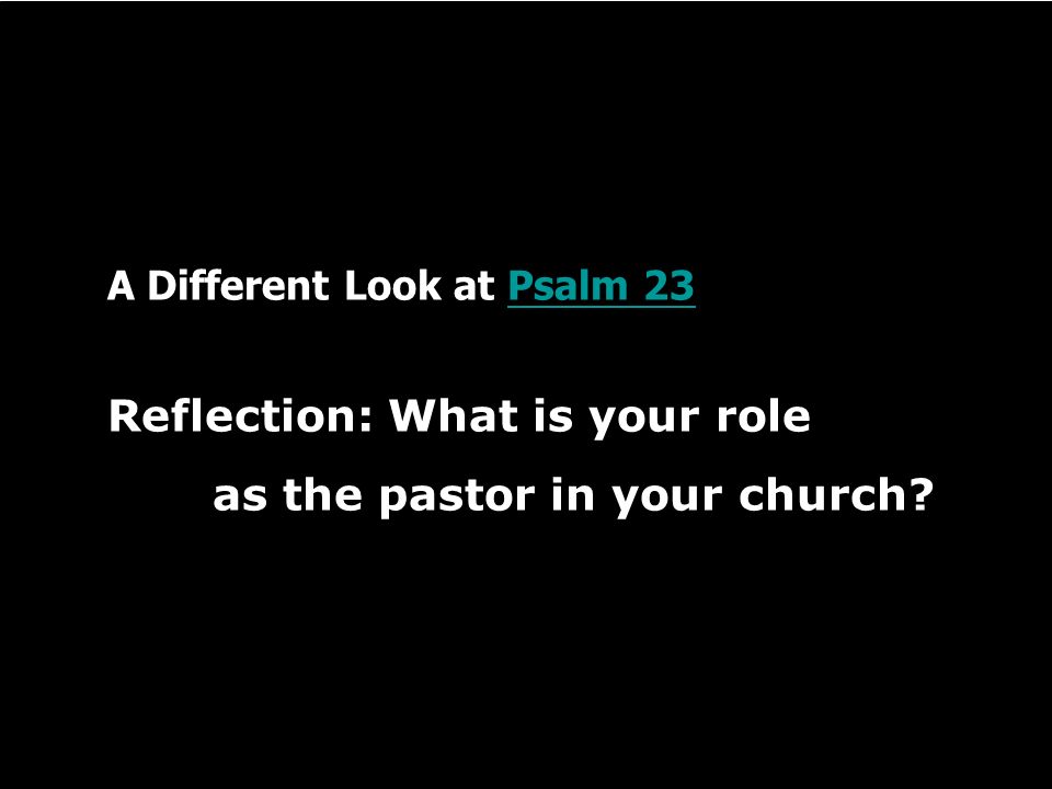 A Different Look at Psalm 23Psalm 23 Reflection: What is your role as the pastor in your church