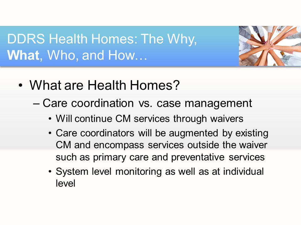 What are Health Homes. –Care coordination vs.