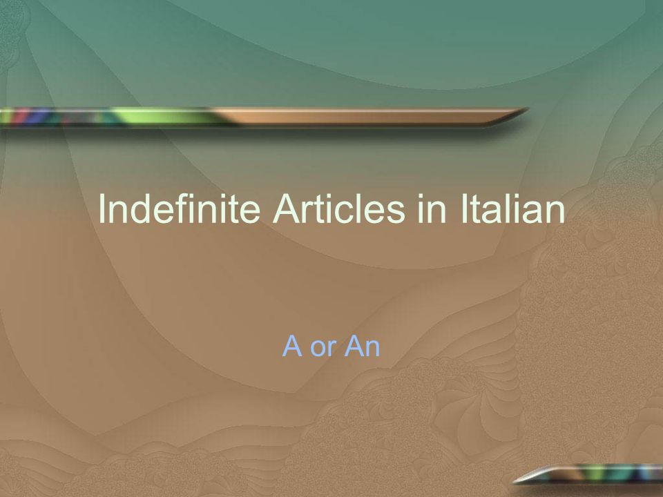 Indefinite Articles in Italian A or An