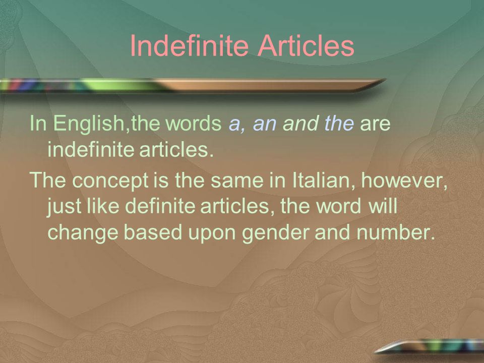 Indefinite Articles In English,the words a, an and the are indefinite articles.