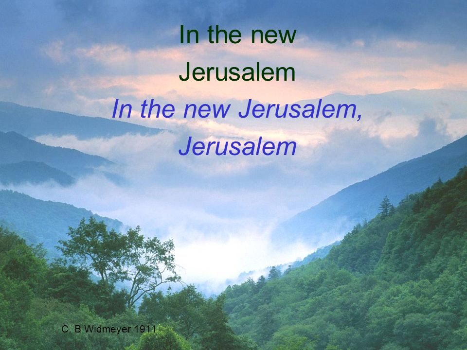 C. B Widmeyer 1911 In the new Jerusalem In the new Jerusalem, Jerusalem