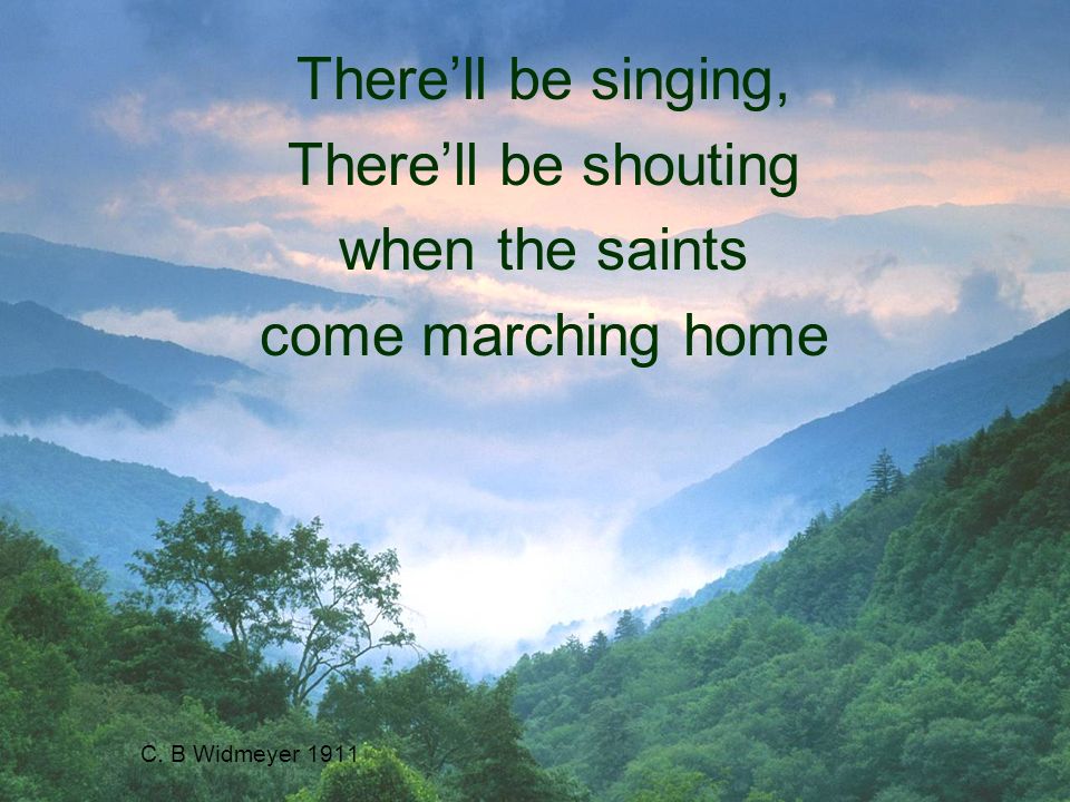 C. B Widmeyer 1911 Therell be singing, Therell be shouting when the saints come marching home