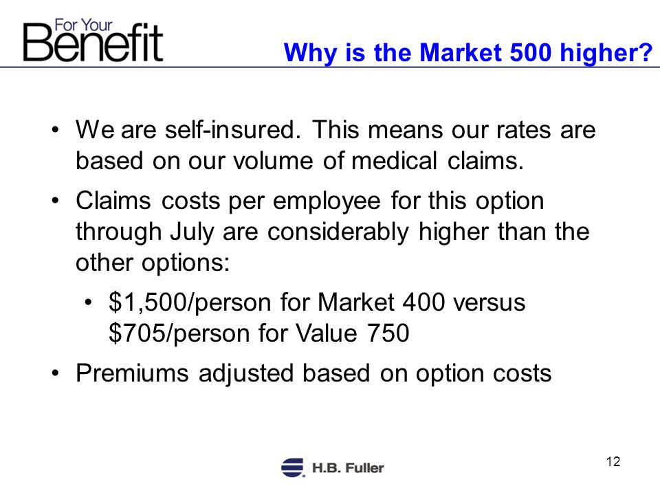 12 Why is the Market 500 higher. We are self-insured.