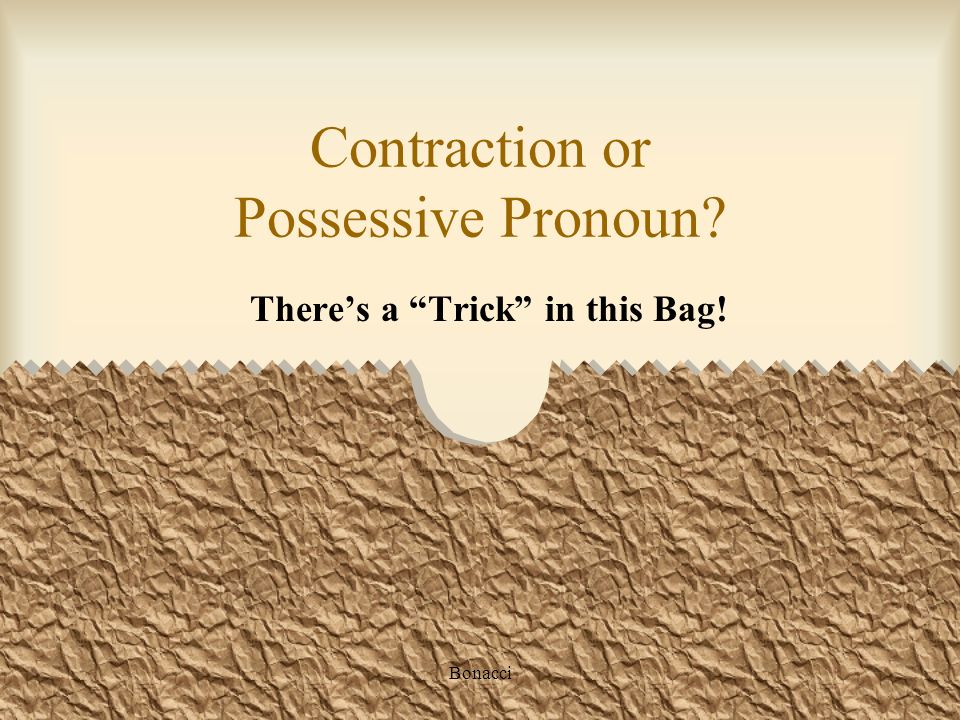 Bonacci Contraction or Possessive Pronoun Theres a Trick in this Bag!