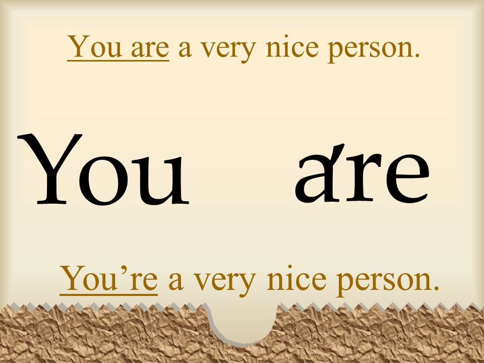 You are a very nice person. You Youre a very nice person. ea r