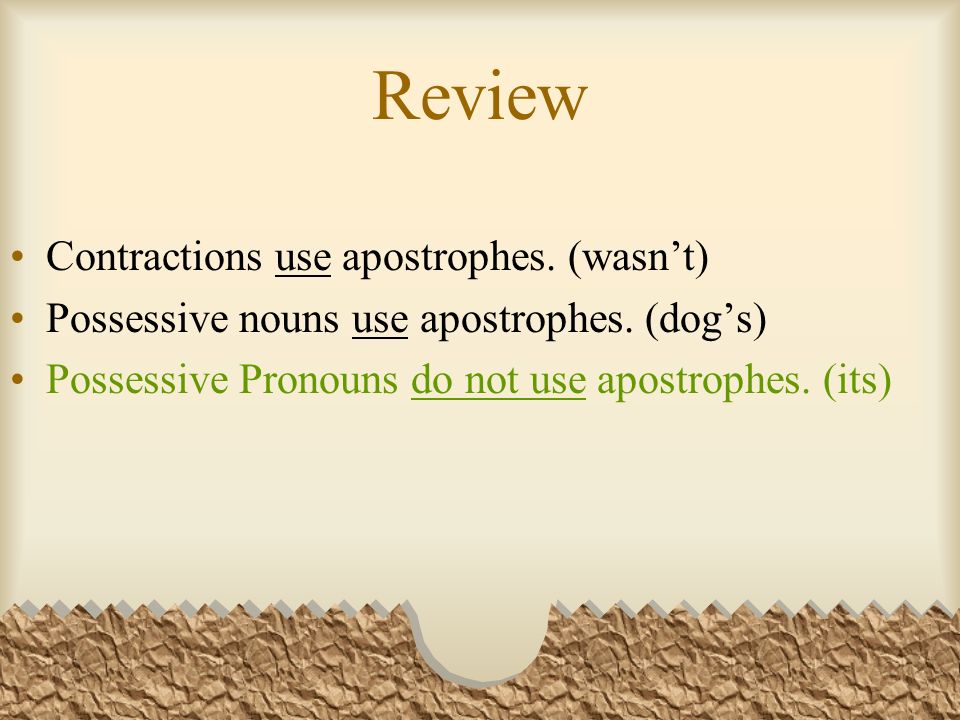 Review Contractions use apostrophes. (wasnt) Possessive nouns use apostrophes.