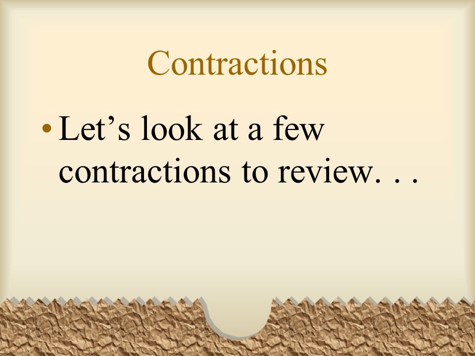 Contractions Lets look at a few contractions to review...