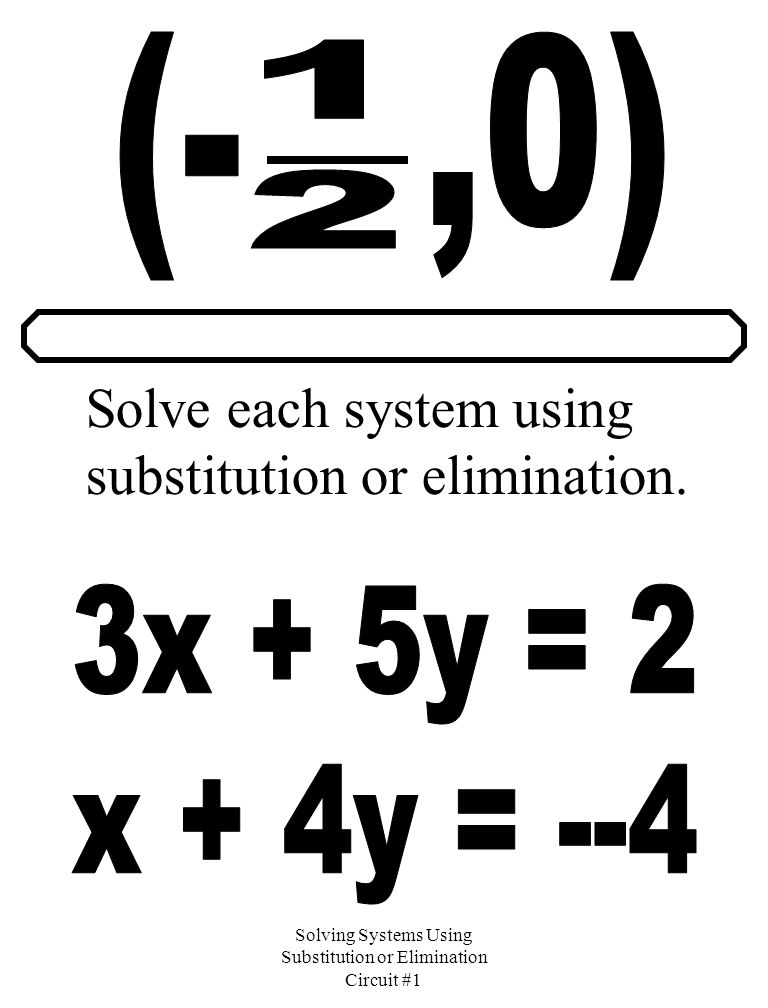 Solving Systems Using Substitution or Elimination Circuit #1 Solve each system using substitution or elimination.
