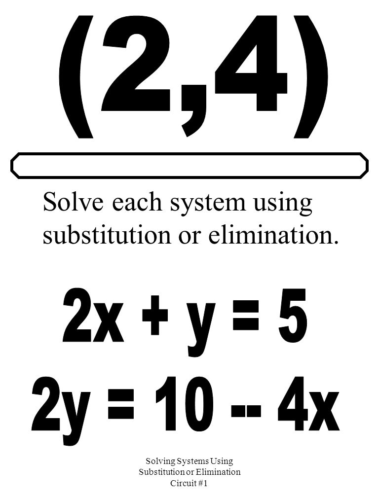 Solving Systems Using Substitution or Elimination Circuit #1 Solve each system using substitution or elimination.