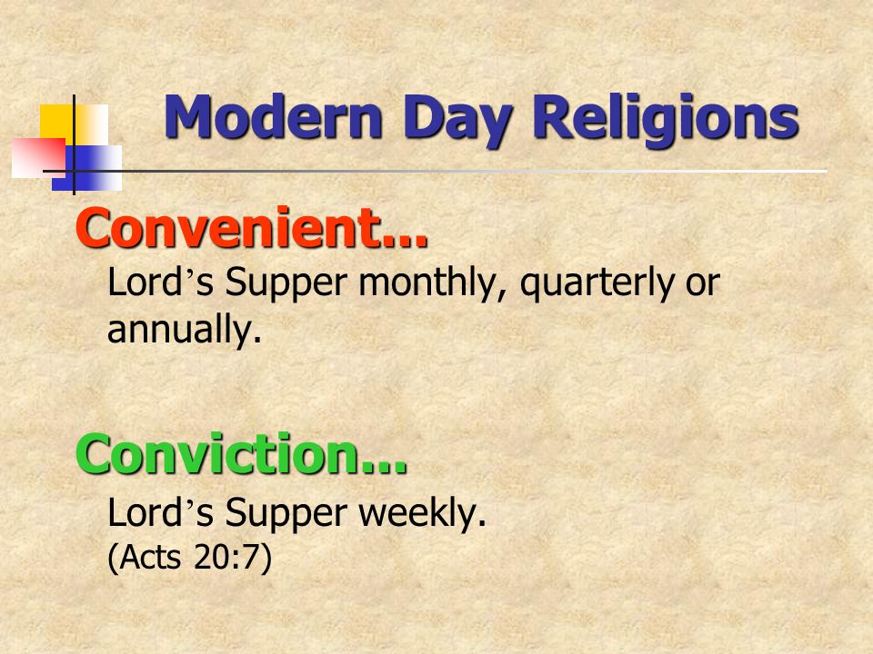 Modern Day Religions Convenient... Convenient... Lord s Supper monthly, quarterly or annually.