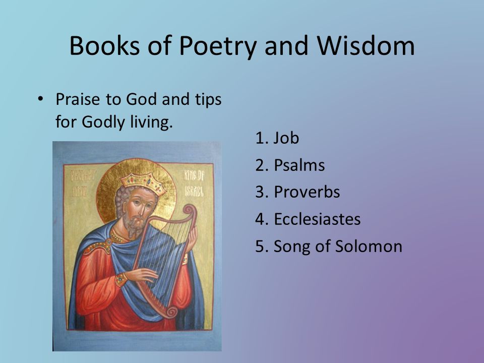 Books of Poetry and Wisdom Praise to God and tips for Godly living.