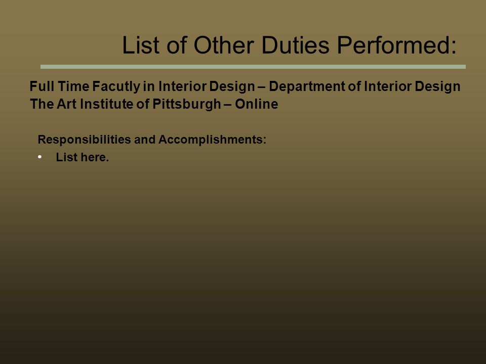 Full Time Facutly in Interior Design – Department of Interior Design The Art Institute of Pittsburgh – Online Responsibilities and Accomplishments: List here.
