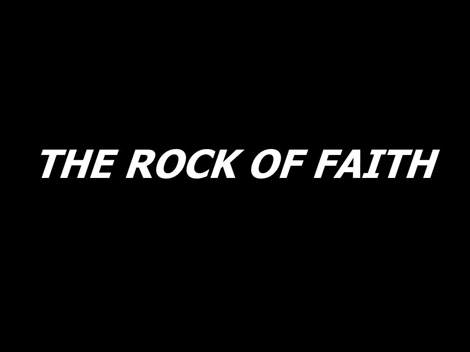THE ROCK OF FAITH