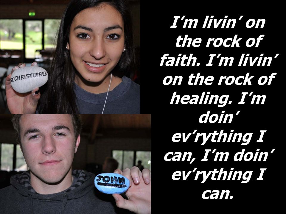 Im livin on the rock of faith. Im livin on the rock of healing.