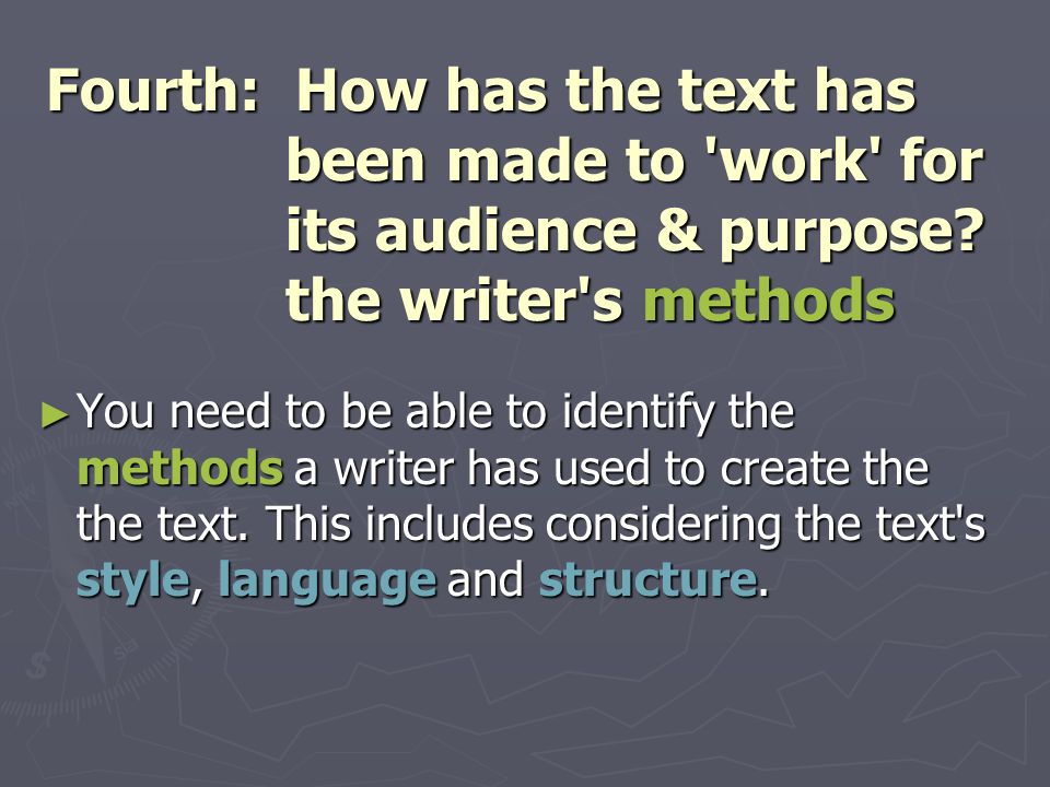 Fourth: How has the text has been made to work for its audience & purpose.