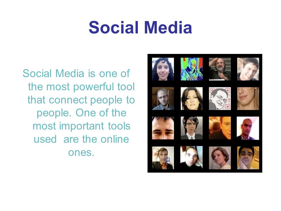 Social Media Social Media is one of the most powerful tool that connect people to people.