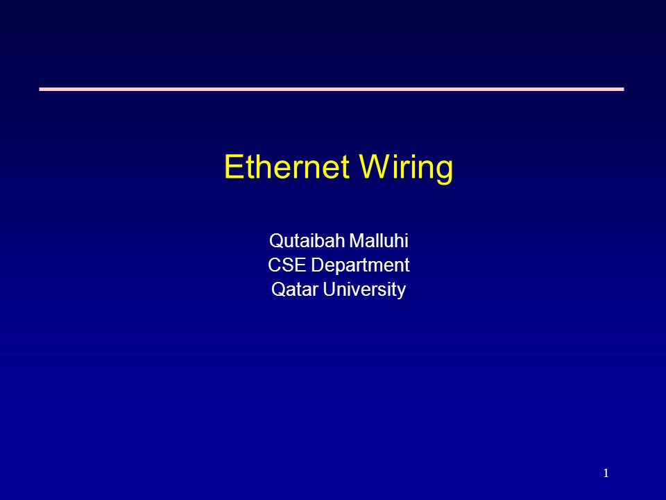 1 Ethernet Wiring Qutaibah Malluhi CSE Department Qatar University