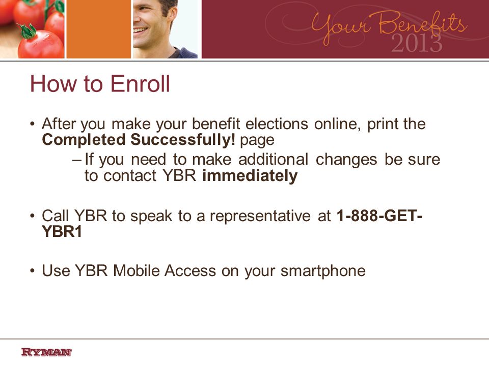 How to Enroll After you make your benefit elections online, print the Completed Successfully.