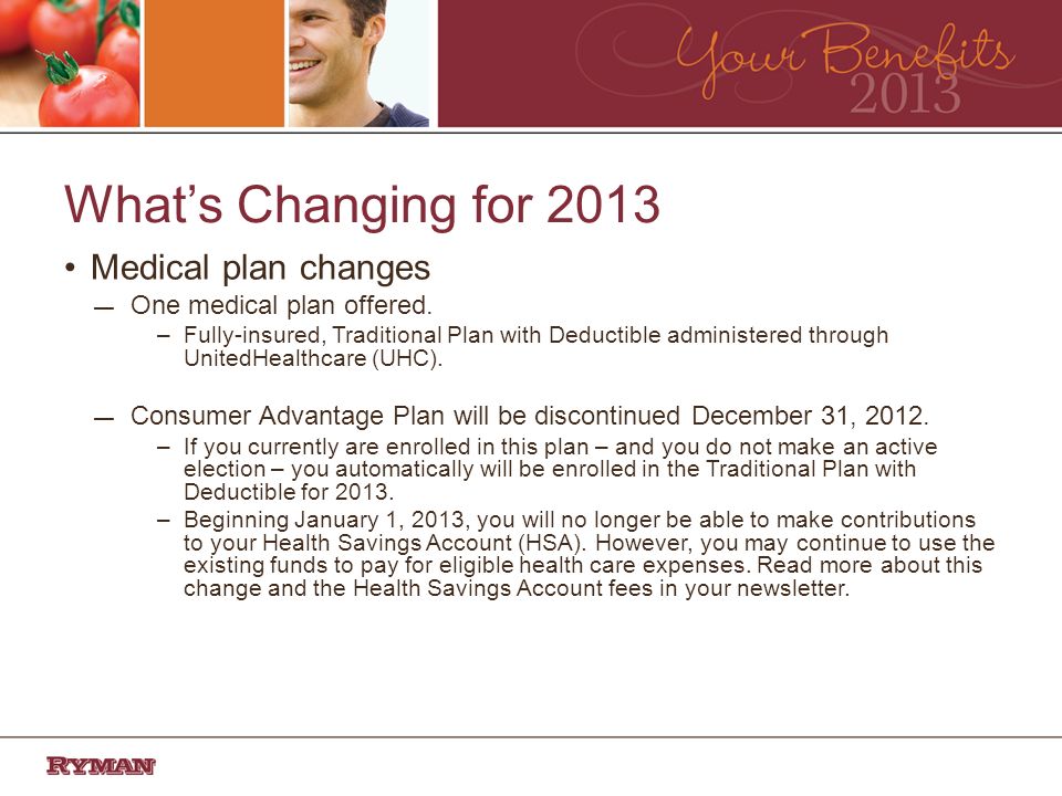 Whats Changing for 2013 Medical plan changes One medical plan offered.