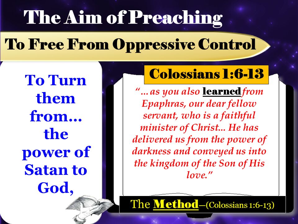 The Aim of Preaching To Free From Oppressive Control …as you also learned from Epaphras, our dear fellow servant, who is a faithful minister of Christ...