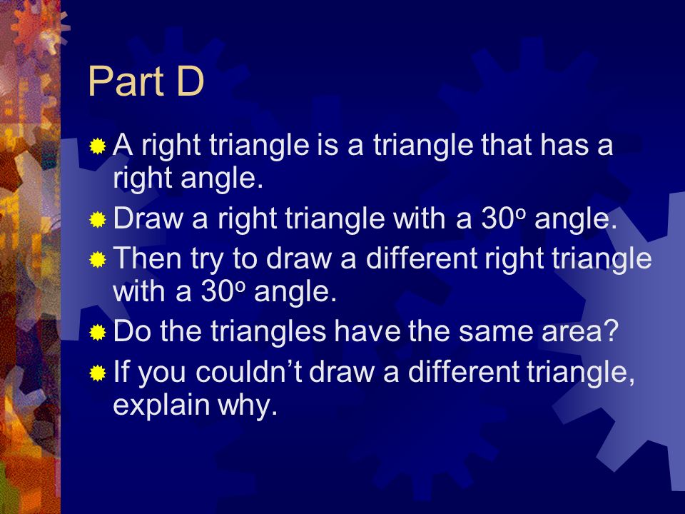Part D A right triangle is a triangle that has a right angle.