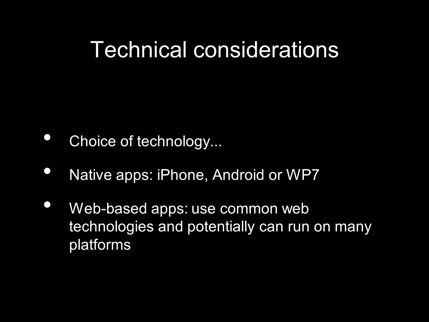 Technical considerations Choice of technology...
