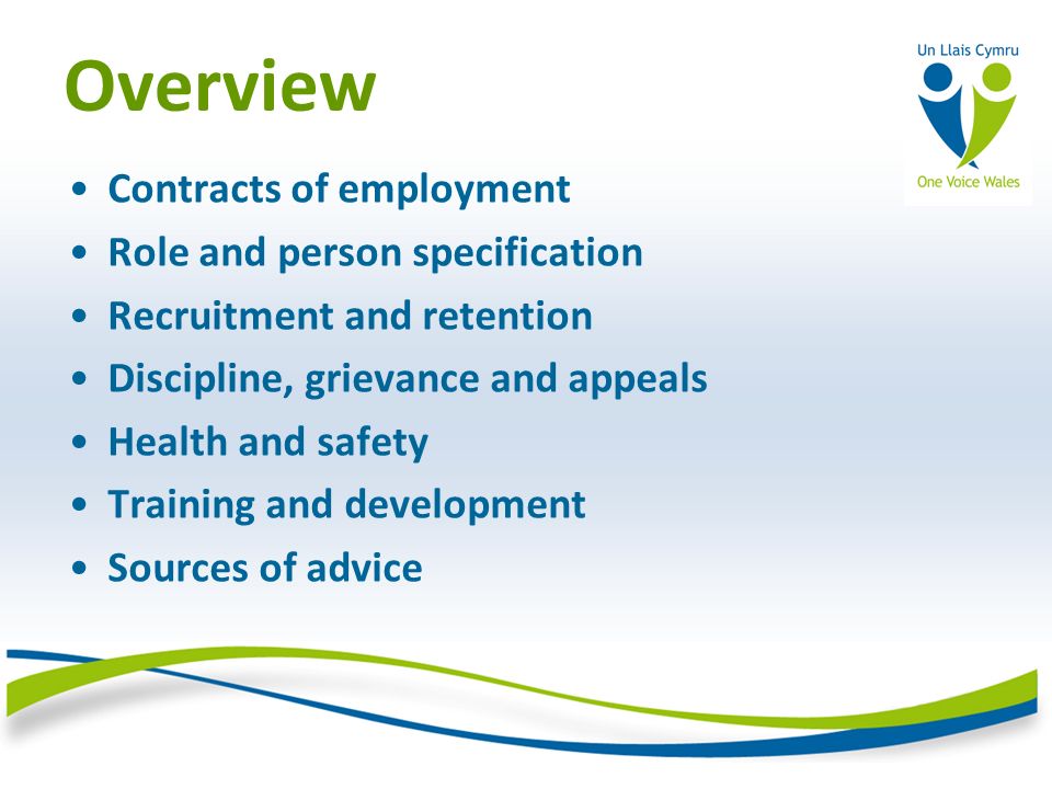 Overview Contracts of employment Role and person specification Recruitment and retention Discipline, grievance and appeals Health and safety Training and development Sources of advice