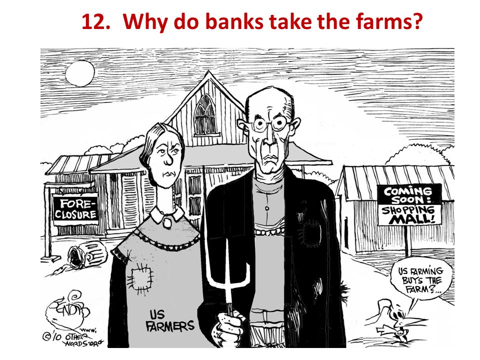 12. Why do banks take the farms