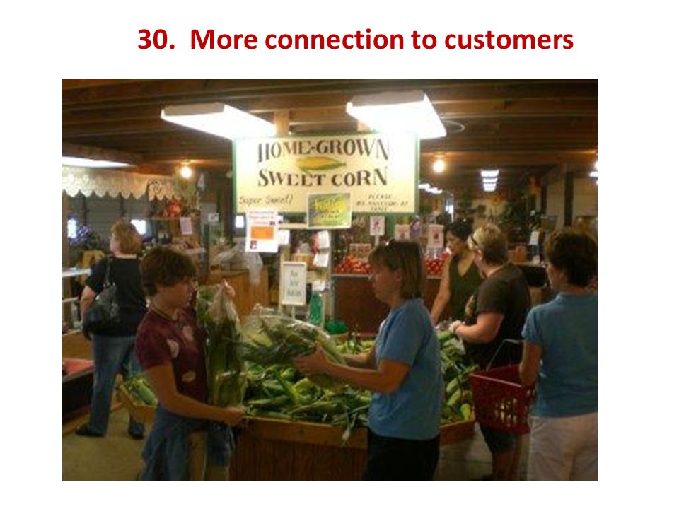 30. More connection to customers