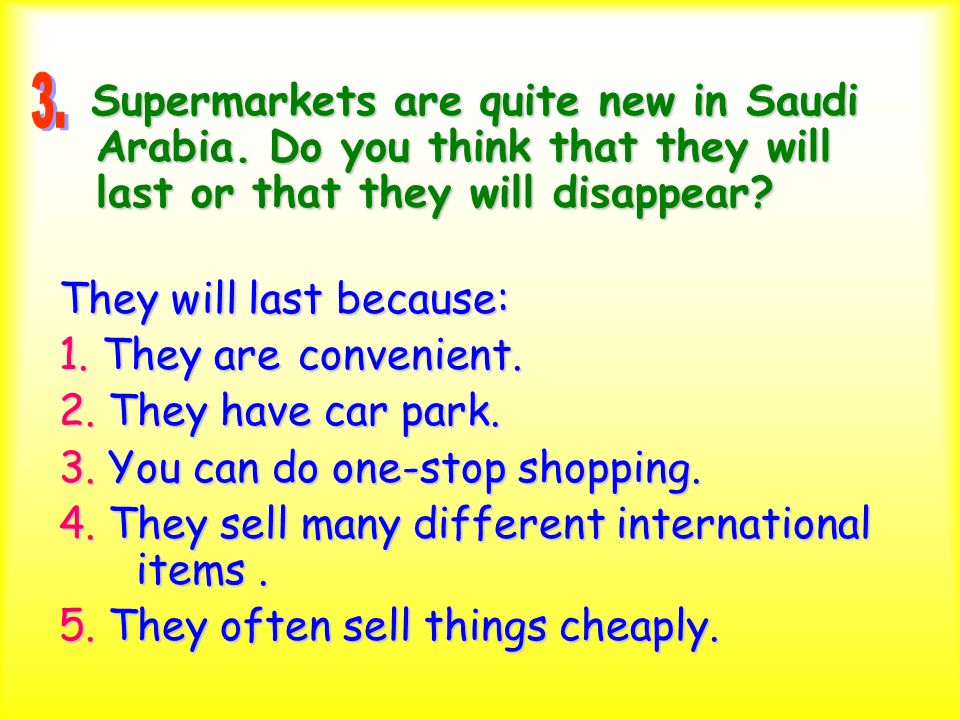 Are supermarkets the best places to shop. They are the best places to shop because: 1.